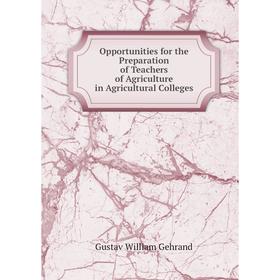 

Книга Opportunities for the Preparation of Teachers of AgriCulture in Agricultural Colleges