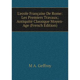 

Книга L'ecole Française De Rome: Les Premiers Travaux; Antiquité Classique Moyen-Age