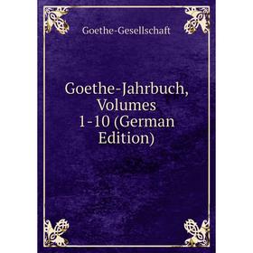 

Книга Goethe-Jahrbuch, Volumes 1-10 (German Edition)