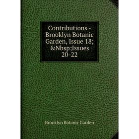

Книга Contributions - Brooklyn Botanic Garden, Issue 18; &Nbsp; Issues 20-22
