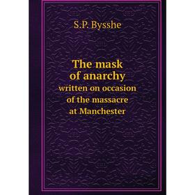 

Книга The mask of anarchy. written on occasion of the massacre at Manchester