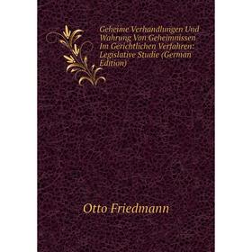 

Книга Geheime Verhandlungen Und Wahrung Von Geheimnissen Im Gerichtlichen Verfahren: Legislative Studie (German Edition)