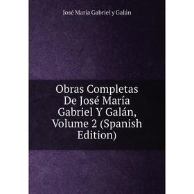 

Книга Obras Completas De José María Gabriel Y Galán, Volume 2