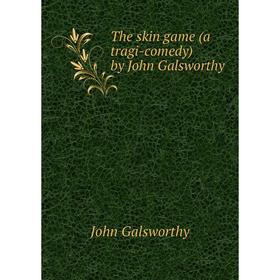 

Книга The skin game (a tragi-comedy) by John Galsworthy