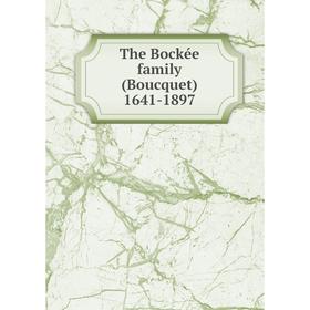 

Книга The Bockée family (Boucquet) 1641-1897