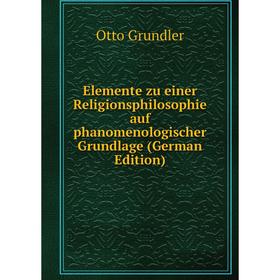 

Книга Elemente zu einer Religionsphilosophie auf phanomenologischer Grundlage (German Edition)