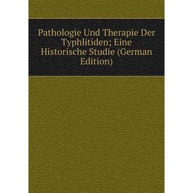 

Книга Pathologie Und Therapie Der Typhlitiden; Eine Historische Studie