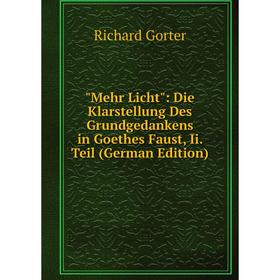 

Книга Mehr Licht: Die Klarstellung Des Grundgedankens in Goethes Faust, Ii Teil