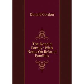 

Книга The Donald Family: With Notes On Related Families