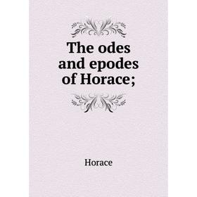 

Книга The odes and epodes of Horace