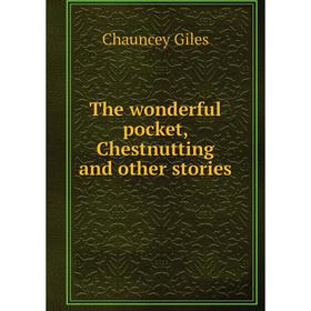 

Книга The wonderful pocket, Chestnutting and other stories