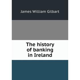 

Книга The history of banking in Ireland