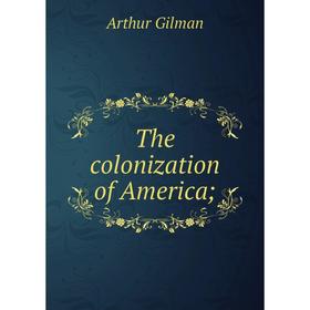 

Книга The colonization of America