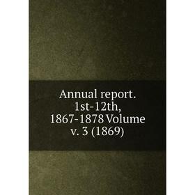 

Книга Annual report. 1st-12th, 1867-1878 Volume v. 3 (1869)