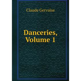 

Книга Danceries, Volume 1