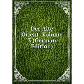 

Книга Der Alte Orient, Volume 3 (German Edition)