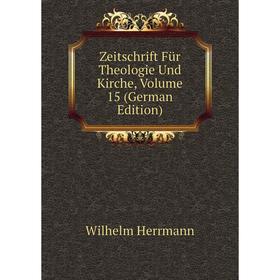 

Книга Zeitschrift Für Theologie Und Kirche, Volume 15 (German Edition)