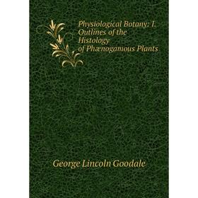 

Книга Physiological Botany: I. Outlines of the Histology of Phænogamous Plants