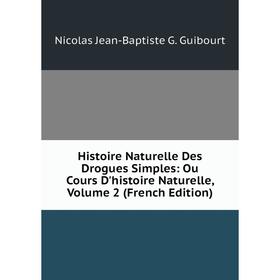 

Книга Histoire Naturelle Des Drogues Simples: Ou Cours D'histoire Naturelle, Volume 2 (French Edition)