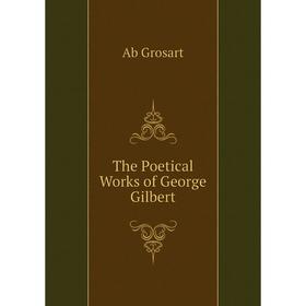 

Книга The Poetical Works of George Gilbert