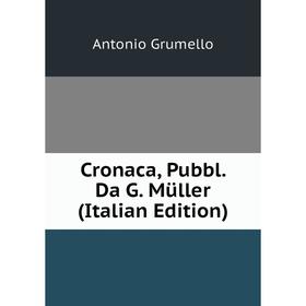 

Книга Cronaca, Pubbl. Da G. Müller (Italian Edition)