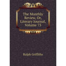 

Книга The Monthly Review, Or, Literary Journal, Volume 73