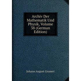 

Книга Archiv Der Mathematik Und Physik, Volume 38 (German Edition)