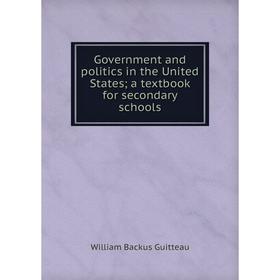 

Книга Government and politics in the United States; a textbook for secondary schools