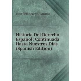 

Книга Historia Del Derecho Español: Continuada Hasta Nuestros Días (Spanish Edition)