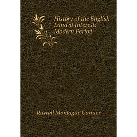 

Книга History of the English Landed Interest: Modern Period