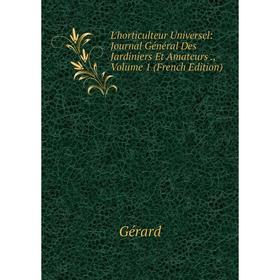 

Книга L'horticulteur Universel: Journal Général Des Jardiniers Et Amateurs, Volume 1
