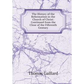 

Книга The History of the Reformation in the Church of Christ: Continued from the Close of the Fifteenth Century