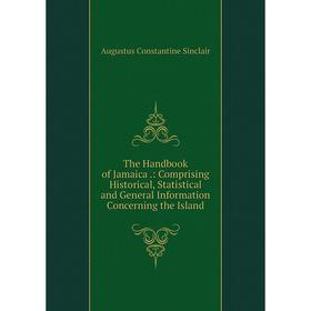 

Книга The Handbook of Jamaica.: Comprising Historical, Statistical and General Information Concerning the Island