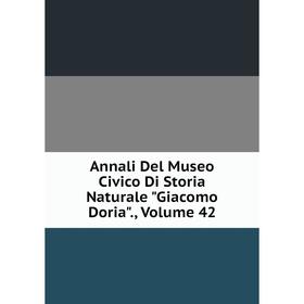 

Книга Annali Del Museo Civico Di Storia Naturale Giacomo Doria., Volume 42