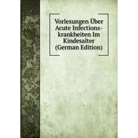 

Книга Vorlesungen Über Acute Infections-krankheiten Im Kindesalter (German Edition)