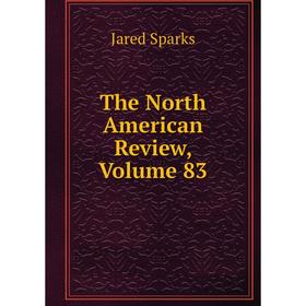 

Книга The North American Review, Volume 83