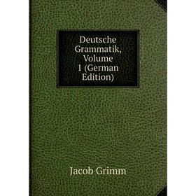 

Книга Deutsche Grammatik, Volume 1 (German Edition)
