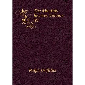 

Книга The Monthly Review, Volume 30