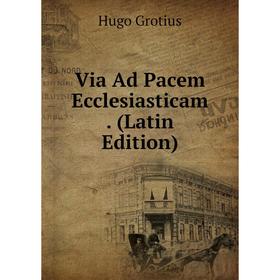 

Книга Via Ad Pacem Ecclesiasticam. (Latin Edition)