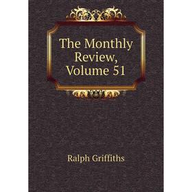 

Книга The Monthly Review, Volume 51