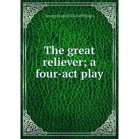 

Книга The great reliever; a four-act play