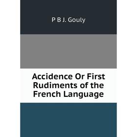 

Книга Accidence Or First Rudiments of the French Language