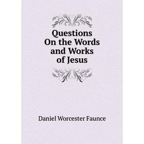 

Книга Questions On the Words and Works of Jesus