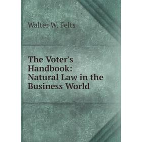 

Книга The Voter's Handbook: Natural Law in the Business World