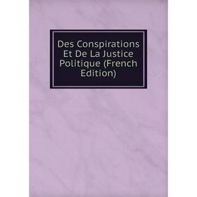 

Книга Des Conspirations Et De La Justice Politique (French Edition)