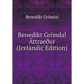 

Книга Benedikt Gröndal Áttraeður (Icelandic Edition)