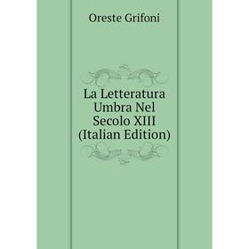 

Книга La Letteratura Umbra Nel Secolo XIII