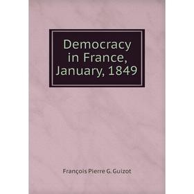 

Книга Democracy in France, January, 1849