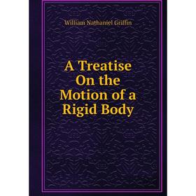 

Книга A Treatise On the Motion of a Rigid Body