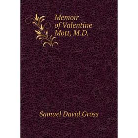 

Книга Memoir of Valentine Mott, MD